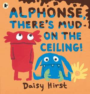 Alphonse, There's Mud on the Ceiling! de Daisy Hirst