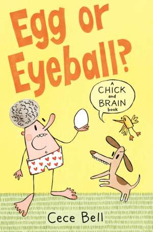 Chick and Brain: Egg or Eyeball? de Cece Bell