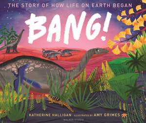 BANG! The Story of How Life on Earth Began de Katherine Halligan