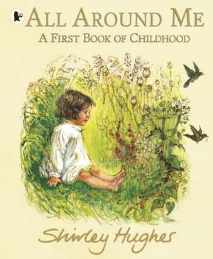 All Around Me; A First Book of Childhood de Shirley Hughes