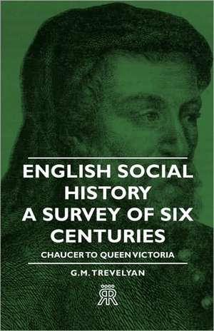 English Social History - A Survey of Six Centuries - Chaucer to Queen Victoria de G. M. Trevelyan