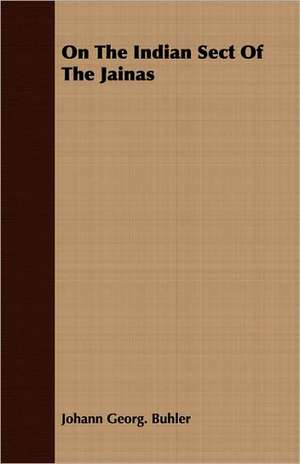 On the Indian Sect of the Jainas: Scientific, Political and Speculative - (1883) de Johann Georg Buhler