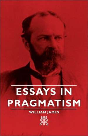 Essays in Pragmatism de William James