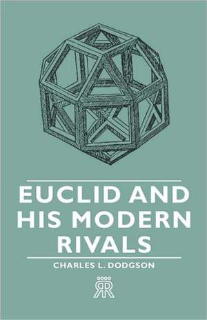 Euclid and His Modern Rivals de Charles Lutwidge Dodgson