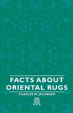 Facts about Oriental Rugs de Charles W. Jacobsen