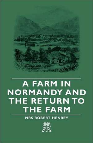 A Farm in Normandy and the Return to the Farm de Mrs Robert Henrey