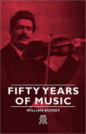 Fifty Years of Music de William Boosey