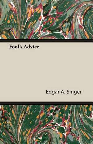 Fool's Advice de Edgar A. Singer