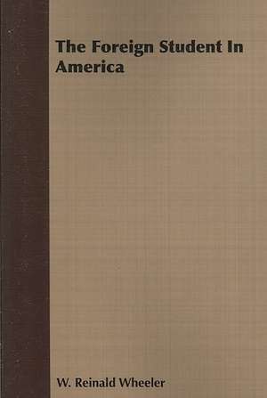 The Foreign Student in America: Vol. II - Konkan de W. Reinald Wheeler