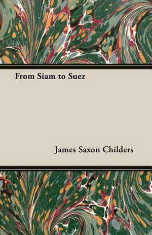 From Siam to Suez de James Saxon Childers