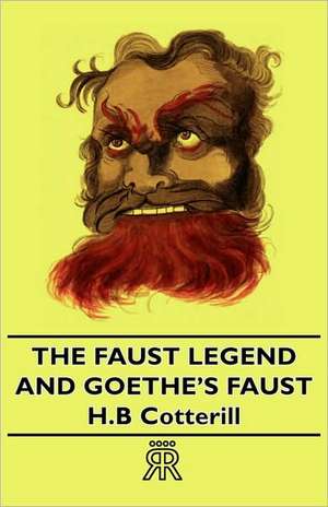 The Faust Legend and Goethe's Faust de H. B. Cotterill