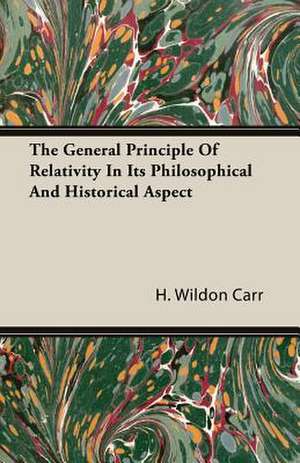 The General Principle of Relativity in Its Philosophical and Historical Aspect: The Authoritative History of the Zionist Movement from the Earliest Days to the Present Time de H. Wildon Carr