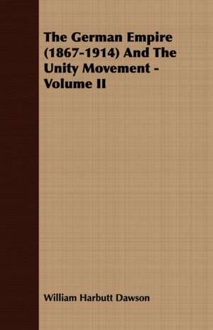 The German Empire (1867-1914) and the Unity Movement - Volume II: The Authoritative History of the Zionist Movement from the Earliest Days to the Present Time de William Harbutt Dawson