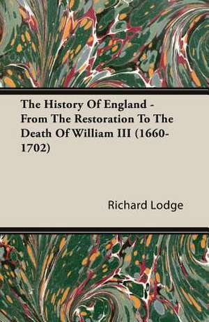 The History of England - From the Restoration to the Death of William III (1660-1702): Double History of a Nation de Richard Lodge