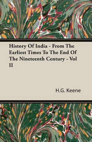 History of India - From the Earliest Times to the End of the Nineteenth Century - Vol II: Mysticism in Maharashtra - History of Indian Philosophy - Vol VII de H. G. Keene