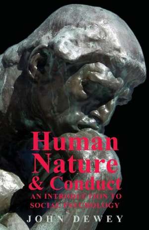 Human Nature and Conduct - An Introduction to Social Psychology de John Dewey