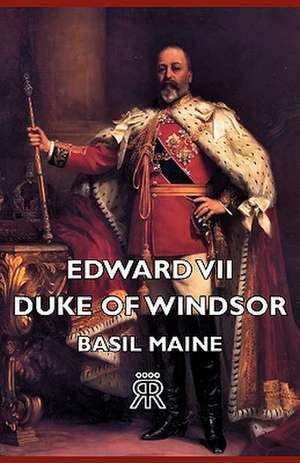 Edward VII - Duke of Windsor de Basil Maine