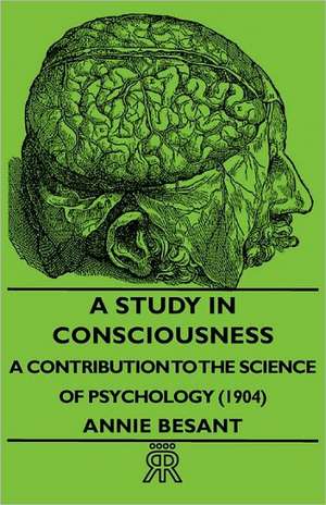 A Study in Consciousness - A Contribution to the Science of Psychology (1904) de Annie Wood Besant