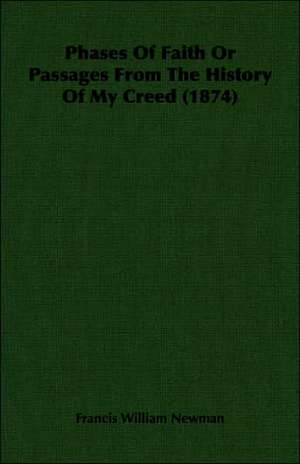 Phases of Faith or Passages from the History of My Creed (1874): 629-645 Ad de Francis William Newman