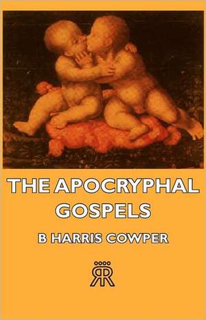 The Apocryphal Gospels de B. Harris Cowper