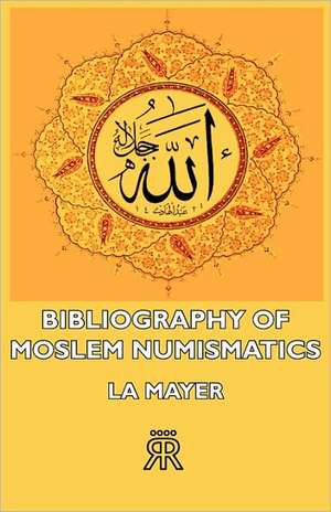 Bibliography of Moslem Numismatics de La Mayer