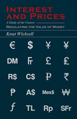 Interest and Prices - A Study of the Causes Regulating the Value of Money de Knut Wicksell