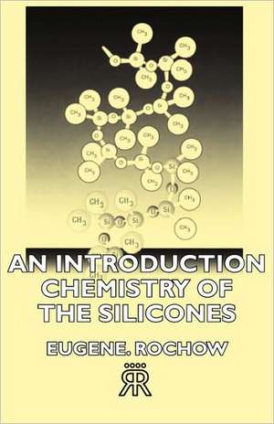 An Introduction Chemistry of the Silicones de Eugene Rochow