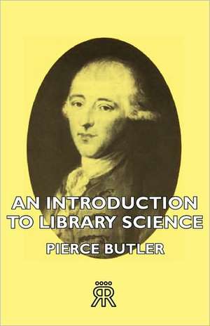 An Introduction to Library Science de Pierce Butler