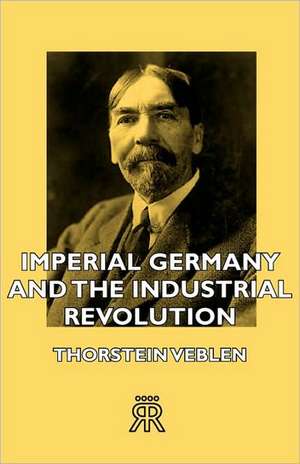 Imperial Germany and the Industrial Revolution de Thorstein Veblen