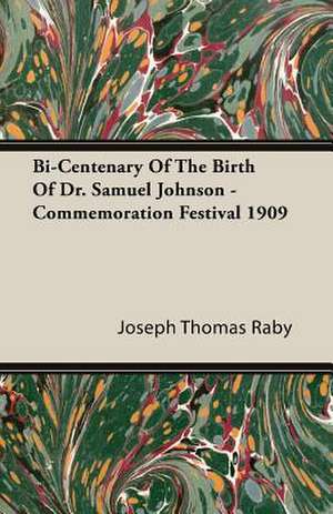 Bi-Centenary of the Birth of Dr. Samuel Johnson - Commemoration Festival 1909: From the Great River to the Great Ocean - Life and Adventure on the Prairies, Mountains, and Pacific Coast de Joseph Thomas Raby