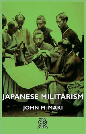 Japanese Militarism de John M. Maki