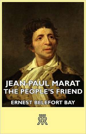 Jean-Paul Marat - The People's Friend de Ernest Belefort Bay