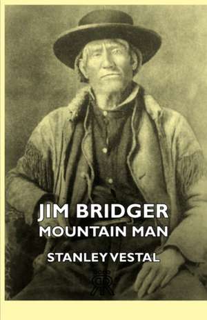 Jim Bridger - Mountain Man de Stanley Vestal