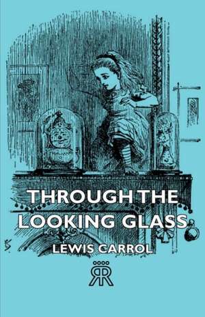 Through the Looking Glass de Lewis Carroll