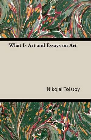 What Is Art and Essays on Art de Nikolai Tolstoy