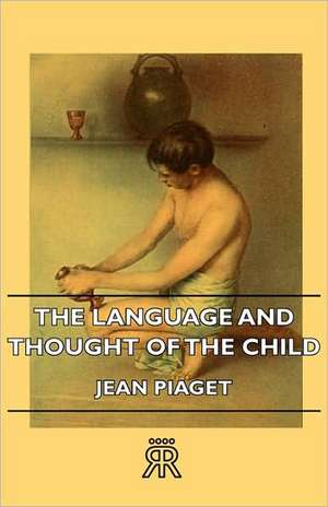 The Language and Thought of the Child de Jean Jean Piaget