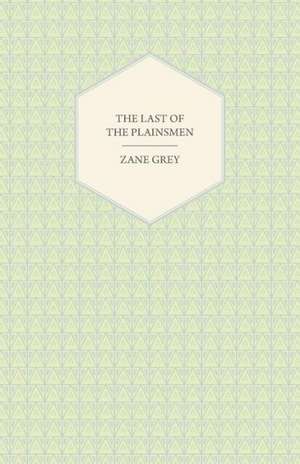 The Last of the Plainsmen de Zane Grey