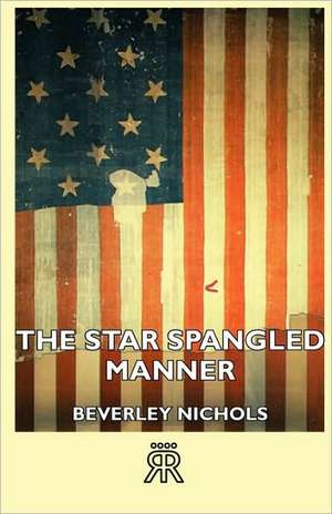 The Star Spangled Manner de Beverley Nichols