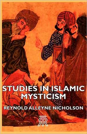 Studies in Islamic Mysticism de Reynold Alleyne Nicholson