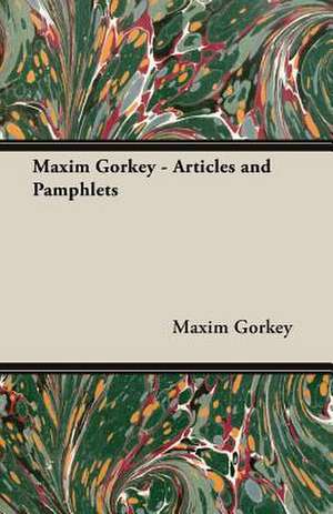 Maxim Gorkey - Articles and Pamphlets de Maxim Gorkey