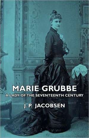 Marie Grubbe - A Lady of the Seventeenth Century de J. P. Jacobsen