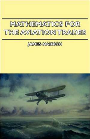 Mathematics for the Aviation Trades de James Naidich