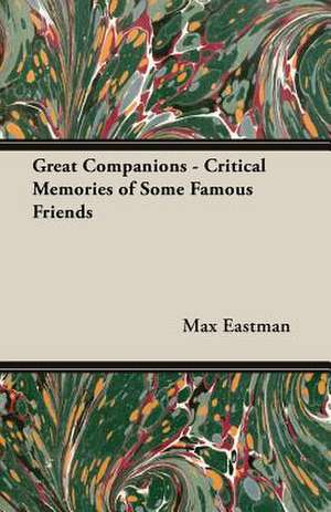 Great Companions - Critical Memories of Some Famous Friends de Max Eastman