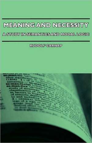 Meaning and Necessity - A Study in Semantics and Modal Logic de Rudolf Carnap