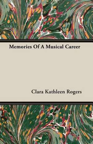 Memories of a Musical Career de Clara Kathleen Rogers