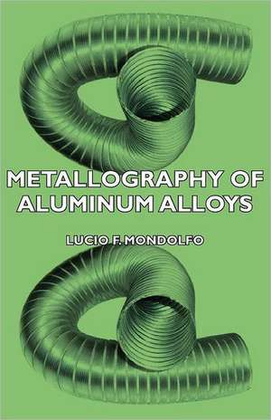 Metallography of Aluminum Alloys de Lucio F. Mondolfo