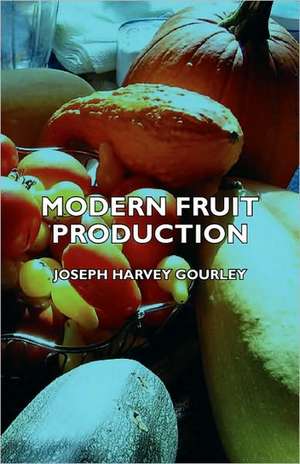 Modern Fruit Production de Joseph Harvey Gourley