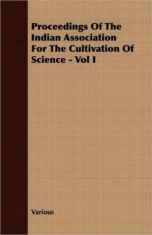 Proceedings of the Indian Association for the Cultivation of Science - Vol I: A Study in Cultural Orientation de various