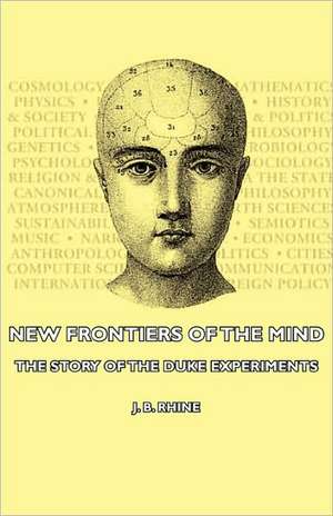 New Frontiers of the Mind - The Story of the Duke Experiments de J. B. Rhine