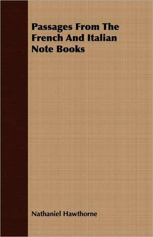 Passages from the French and Italian Note Books de Nathaniel Hawthorne